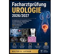 Facharztprüfung Urologie 2026/2027: Das Repetitorium für die mündliche Prüfung mit Fallsimulationen, Leitlinienwissen, moderner Uroonkologie, Robotik, ... und 500 kommentierten Prüfungsfragen