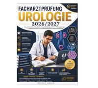 Facharztprüfung Urologie 2026/2027: Das umfassende mündliche Facharzttraining mit 500 Prüfungsfragen, 50 Fallsimulationen und leitlinienbasierten Antwortstrategien