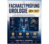Facharztprüfung Urologie 2026-2027: Differentialdiagnostik, Leitlinien-Snapshots und 550 kommentierte Fallvignetten für den Prüfungserfolg