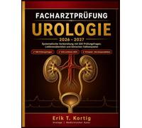Facharztprüfung Urologie 2026-2027: Systematische Vorbereitung mit 500 Prüfungsfragen, Leitlinienüberblick und klinischen Fallbeispielen