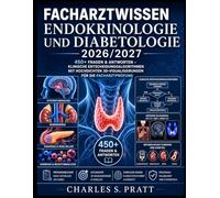 Facharztwissen Endokrinologie und Diabetologie 2026/2027: 450+ Fragen & Antworten - Klinische Entscheidungsalgorithmen mit hochdichten 3D-Visualisierungen für die Facharztprüfung