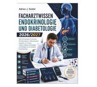 Facharztwissen Endokrinologie und Diabetologie 2026/2027: 500 Prüfungsfragen & Antworten, 50 Fallsimulationen, leitlinienbasierte Diagnostik und ... Strategien für die mündliche Facharztprüfung