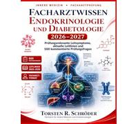 Facharztwissen Endokrinologie und Diabetologie 2026-2027: Prüfungsrelevante Leitsymptome, aktuelle Leitlinien und 500 kommentierte Prüfungsfragen