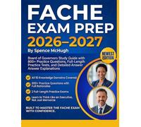 FACHE Exam Prep 2026-2027: Board of Governors Study Guide with 800+ Practice Questions, Full-Length Practice Tests, and Detailed Answer Explanations