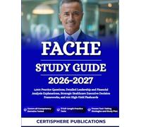 FACHE STUDY GUIDE 2026-2027: 1,000 Practice Questions, Detailed Leadership and Financial Analysis Explanations, Strategic Healthcare Executive Decision Frameworks, and 400 High-Yield Flashcards