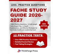 FACHE STUDY GUIDE 2026-2027: 1200+ Practice Questions, 12 Full-Length Tests, Expert Tips, In-Depth Explanations, and Effective Strategies to Dominate Healthcare Leadership Exam