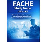FACHE Study Guide 2026-2027: 750 Practice Questions with Detailed Explanations, Exam Prep Strategies, and Comprehensive Review for the American College of Healthcare Executives Certification