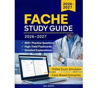 FACHE Study Guide 2026-2027: Exam Prep, 800+ Practice Questions, High-Yield Flashcards, Detailed Explanations & Online Exam Simulator to Pass the ACHE Board of Governors Exam
