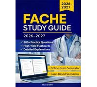 FACHE Study Guide 2026-2027: Exam Prep, 800+ Practice Questions, High-Yield Flashcards, Detailed Explanations & Online Exam Simulator to Pass the ACHE Board of Governors Exam