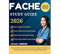 FACHE STUDY GUIDE 2026: The Complete Fellow Of The American College Of Healthcare Executives Pep Book With Full Length Practice Test.