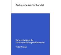 Fachkunde Waffenhandel: Vorbereitung auf die Fachkundeprüfung Waffenhandel.