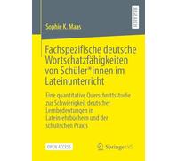Fachspezifische deutsche Wortschatzfähigkeiten von Schüler*innen im Lateinunterricht: Eine quantitative Querschnittsstudie zur Schwierigkeit deutscher ... Lateinlehrbüchern und der schulischen Praxis