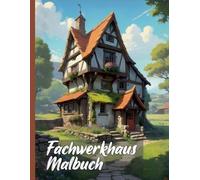 Fachwerkhaus Malbuch XXL: Historische deutsche Fachwerkhäuser zum Ausmalen für Groß und Klein