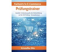 Fachwirt/in E-Commerce - Prüfungstrainer: Gezielte Vorbereitung für die Weiterbildung auf die IHK-Prüfung - Kompaktwissen (Fachwirte im E-Commerce - Weiterbildung)