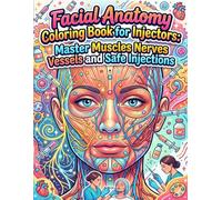 Facial Anatomy Coloring Book for Injectors: Master Muscles Nerves Vessels and Safe Injections: A Practical Visual Study Guide for Aesthetic Medicine Students and Practitioners
