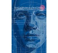 Facial Architecture as a Social Stimulus: How the Self Is Formed, Broken, and Reclaimed (Atlas University)