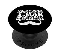 Facial Hair Doesn'T Make You A Man My Sister Has As Mustache PopSockets PopGrip Adhesivo