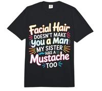 Facial Hair Doesn'T Make You A Man My Sister Has One - Comfort Colors Adult Heavyweight T-Shirt