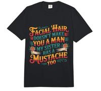 Facial Hair Doesn'T Make You A Man My Sister Has One - Comfort Colors Adult Heavyweight T-Shirt