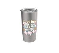 Facial Hair Doesn't Make You A Man My Sister Has One - Vaso térmico de acero inoxidable de doble pared
