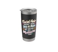 Facial Hair Doesn't Make You A Man My Sister Has One - Vaso térmico de acero inoxidable de doble pared