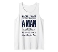 Facial Hair Doesn'T Make You Man My Sister Has Mustache Too Camiseta sin Mangas