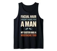 Facial Hair Doesn'T Make You Man My Sister Has Mustache Too Camiseta sin Mangas