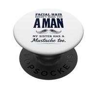 Facial Hair Doesn'T Make You Man My Sister Has Mustache Too PopSockets PopGrip Adhesivo