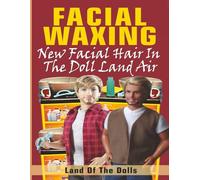 Facial Waxing: New Facial Hair in the Doll Land Air
