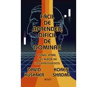 Fácil de aprender, difícil de dominar: Pong, Atari y el albor del videojuego