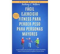 FÁCIL EJERCICIO FITNESS PARA PERDER PESO PARA PERSONAS MAYORES: La guía completa para principiantes para mejorar la flexibilidad, mejorar la fuerza central y el equilibrio 6 minutos diarios
