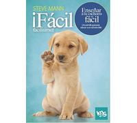 ¡Fácil, facilísimo! Enseñar a tu cachorro es fácil: Una sencilla guía para educar a un cachorro feliz (SIN COLECCION)