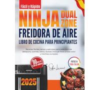 Fácil y Rápido Ninja Dual Zone Freidora de Aire Libro de cocina para principiantes: Recetas fáciles, sanas y sabrosas para cada comida: desayuno, ... Incluye fotos a todo color y medidas europeas