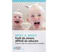 Facili da amare, difficili da educare (Universale economica. Saggi)