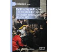 Facilitating an Empire: The Jesuits in Portuguese Territories and Beyond (1540-1975) (Palgrave Studies in Comparative Global History)