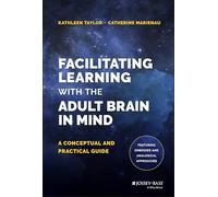 Facilitating Learning with the Adult Brain in Mind: A Conceptual and Practical Guide