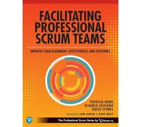 Facilitating Professional Scrum Teams: Improve Team Alignment, Effectiveness, and Productivity: Improve Team Alignment, Effectiveness and Outcomes (The Professional Scrum Series)