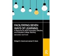 Facilitating Seven Ways of Learning: A Resource for More Purposeful, Effective, and Enjoyable College Teaching