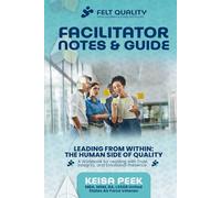 Facilitator Notes & Guide for Leading from Within: The Human Side of Quality: A Workbook for Leading with Trust, Integrity and Emotional Presence ... Series: Leading with Trust and Intention)