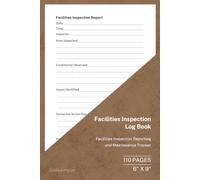 Facilities Inspection Log Book: Facilities Inspection and Condition Monitoring Record | 110 Pages | 6 × 9 Format: Facilities Inspection Reporting and Maintenance Tracker
