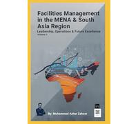 Facilities Management in the MENA & South Asia Region: Leadership, Operations, and the Evolving Future of the Built Environment