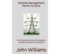 Facilities Management, Permit To Work: For all Industrial, Commercial, Hospitality, Hospital and Educational Institutions
