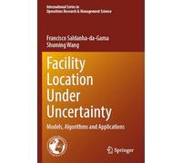 Facility Location Under Uncertainty: Models, Algorithms and Applications: 356 (International Series in Operations Research & Management Science)