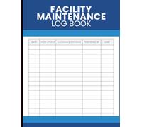 Facility Maintenance Log Book: Building Service Tracker for Work Orders, Repair History, Equipment Care Records, Preventive Maintenance Scheduling and Operational Cost Documentation