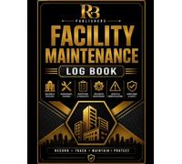 Facility Maintenance Log Book: Professional Maintenance Record Book for Facility Inspections, Preventive Maintenance, Repairs, Defect Tracking, ... and Building Maintenance Documentation