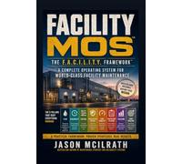 Facility MOS: A Complete Operating System for World-Class Facility Maintenance (The Smart Maintenance 4.0 Library)