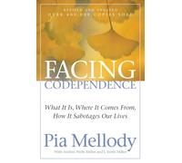 Facing Codependence: What It Is, Where It Comes from, How It Sabotages Our Lives