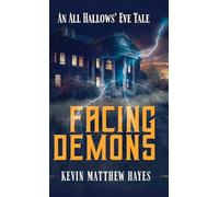 Facing Demons: An All Hallows' Eve Tale: 3 (All Hallows' Eve Tales by Kevin Matthew Hayes)