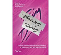 Facing Drag: Gender Bending and Racialized Masking in Performing Arts and Popular Culture: 13 (mdwPress)