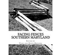 Facing Fences Southern Maryland: Exploring the Boundaries that Unite and Divide us in Community.: Volume 1
